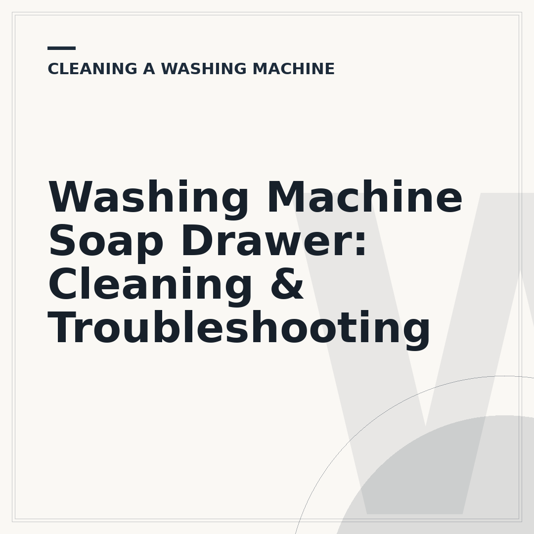 Washing Machine Soap Drawer: Cleaning & Troubleshooting