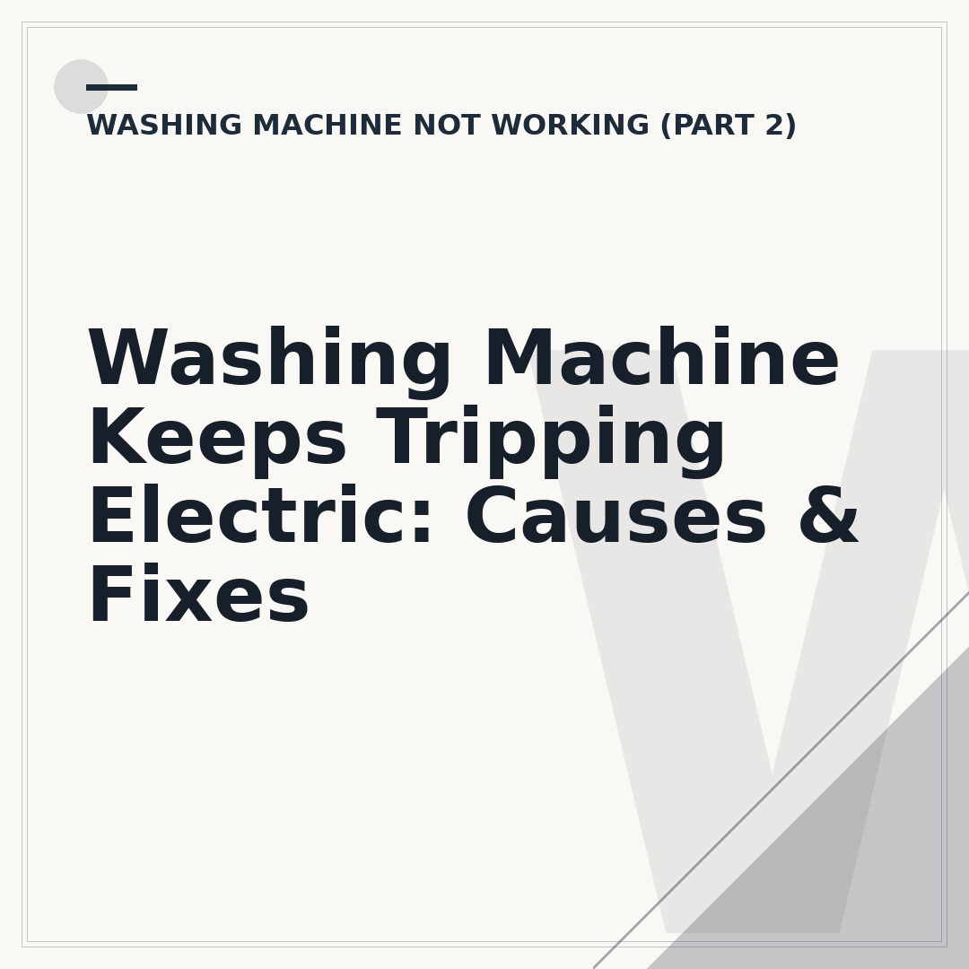 Washing Machine Keeps Tripping Electric: Causes & Fixes