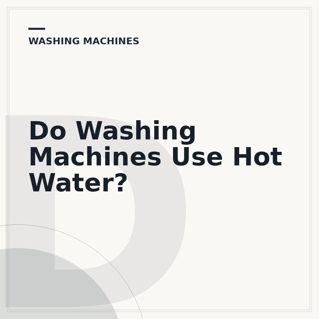 Do Washing Machines Use Hot Water?