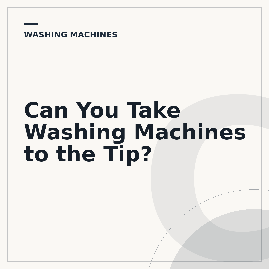 Can You Take Washing Machines to the Tip?