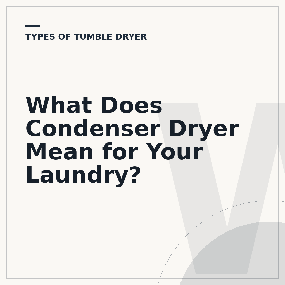 What Does Condenser Dryer Mean for Your Laundry?