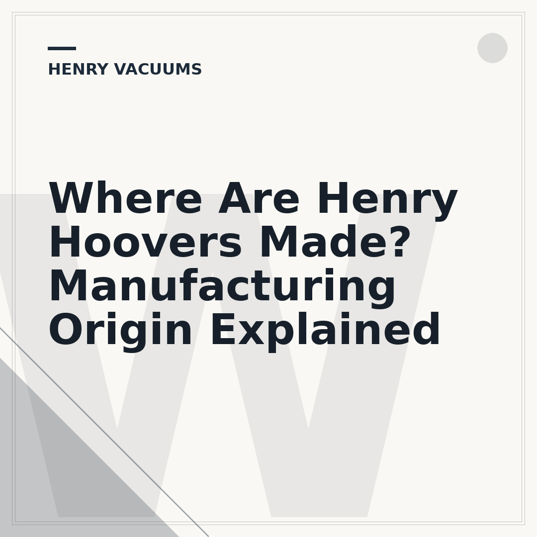Where Are Henry Hoovers Made? Manufacturing Origin Explained