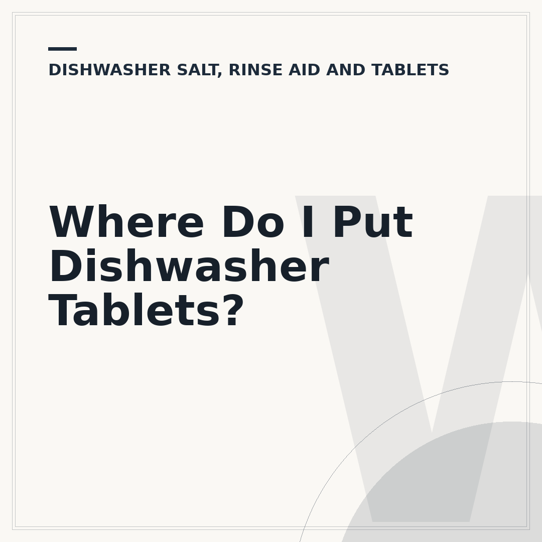 Where Do I Put Dishwasher Tablets?