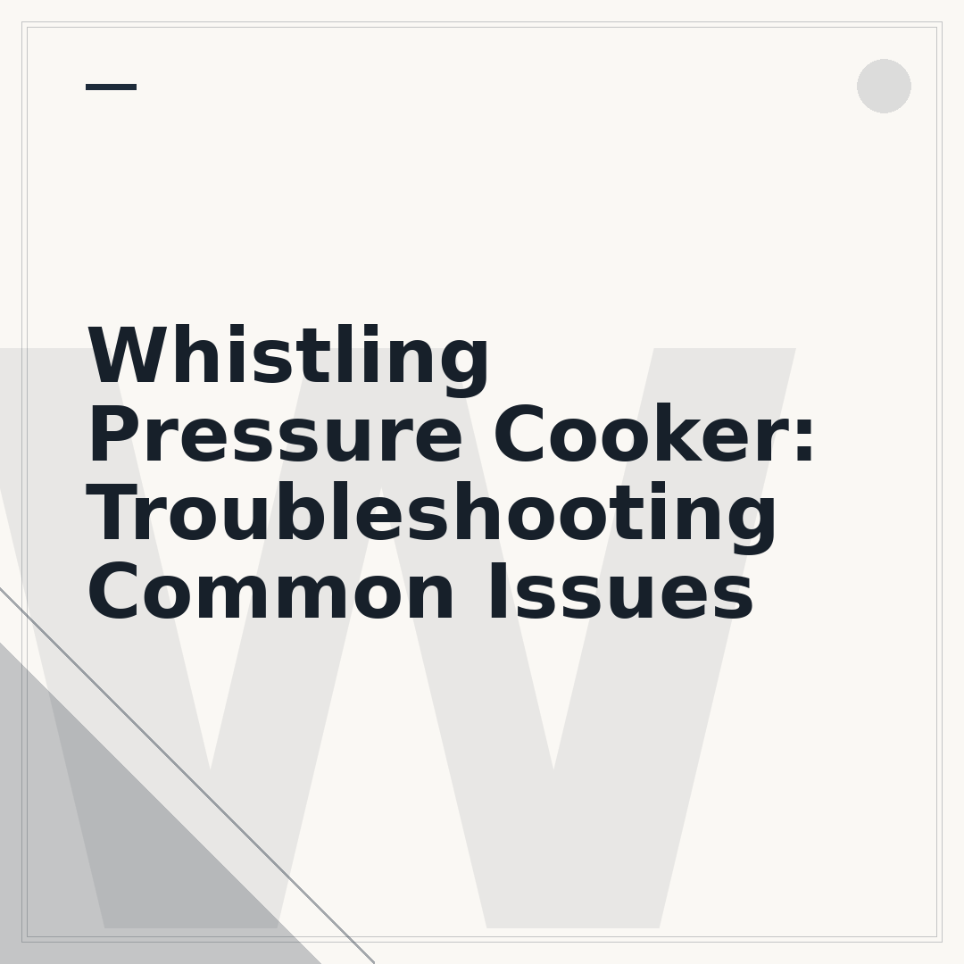 Whistling Pressure Cooker: Troubleshooting Common Issues