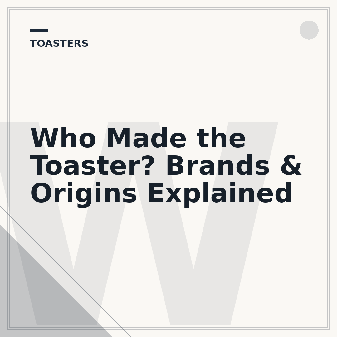 Who Made the Toaster? Brands & Origins Explained