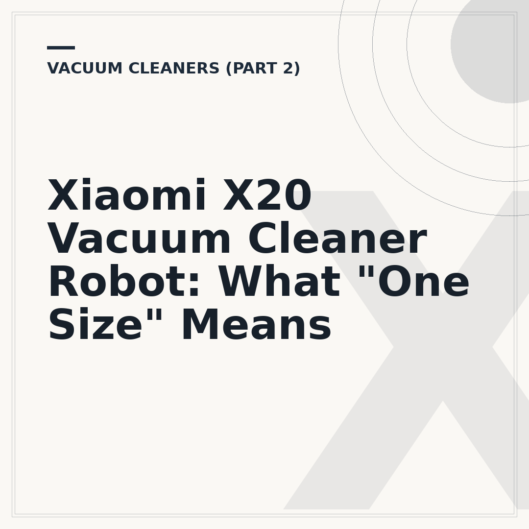 Xiaomi X20 Vacuum Cleaner Robot: What "One Size" Means